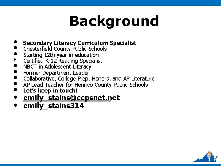 Background • Secondary Literacy Curriculum Specialist • Chesterfield County Public Schools • Starting 12