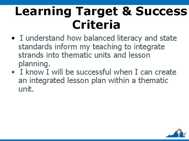 Learning Target & Success Criteria • I understand how balanced literacy and state standards