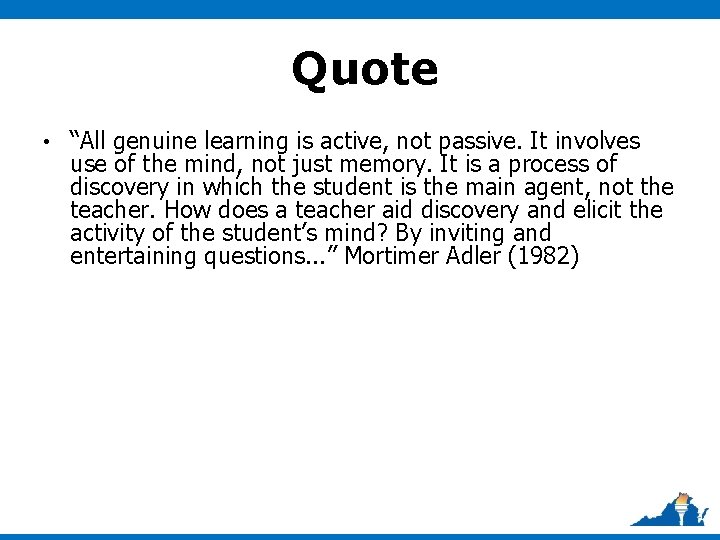 Quote • “All genuine learning is active, not passive. It involves use of the