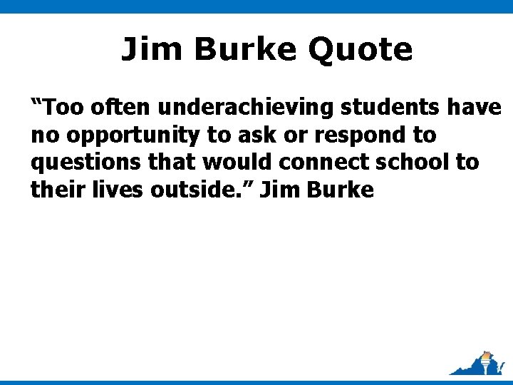 Jim Burke Quote “Too often underachieving students have no opportunity to ask or respond