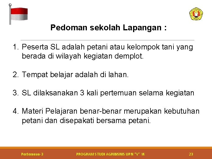 Pedoman sekolah Lapangan : 1. Peserta SL adalah petani atau kelompok tani yang berada Pedoman sekolah Lapangan : 1. Peserta SL adalah petani atau kelompok tani yang berada
