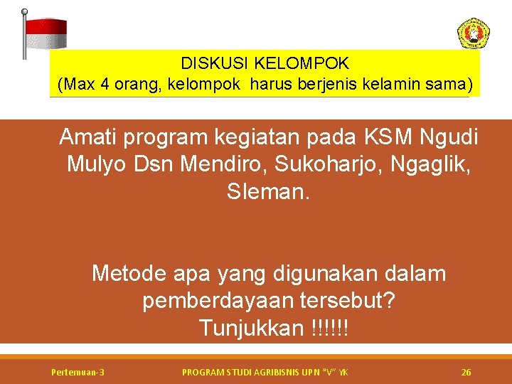 DISKUSI KELOMPOK (Max 4 orang, kelompok harus berjenis kelamin sama) Amati program kegiatan pada DISKUSI KELOMPOK (Max 4 orang, kelompok harus berjenis kelamin sama) Amati program kegiatan pada