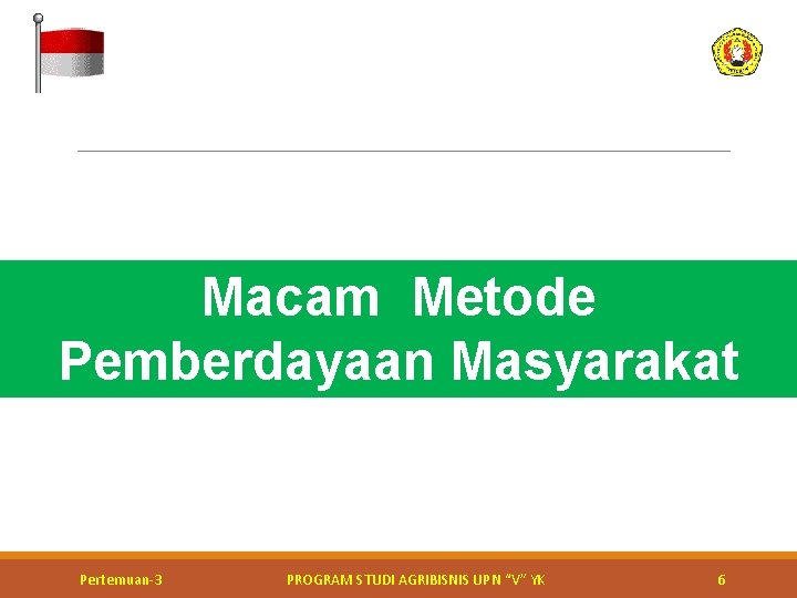 Macam Metode Pemberdayaan Masyarakat Kerja bakti perbaikan jalan Pertemuan-3 PROGRAM STUDI AGRIBISNIS UPN “V” Macam Metode Pemberdayaan Masyarakat Kerja bakti perbaikan jalan Pertemuan-3 PROGRAM STUDI AGRIBISNIS UPN “V”