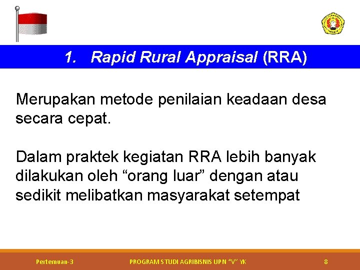 1. Rapid Rural Appraisal (RRA) Merupakan metode penilaian keadaan desa secara cepat. Dalam praktek 1. Rapid Rural Appraisal (RRA) Merupakan metode penilaian keadaan desa secara cepat. Dalam praktek