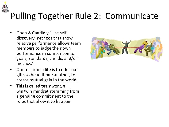 Pulling Together Rule 2: Communicate • Open & Candidly “Use self discovery methods that