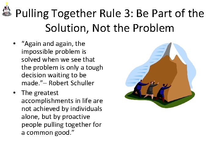 Pulling Together Rule 3: Be Part of the Solution, Not the Problem • “Again
