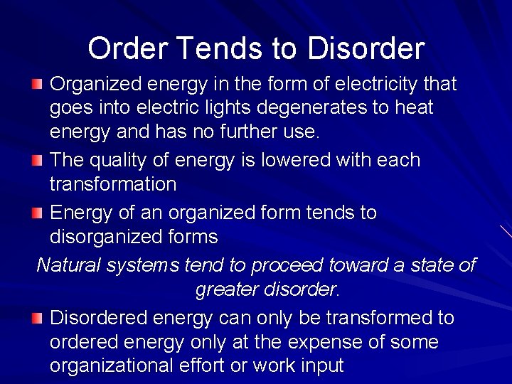 Order Tends to Disorder Organized energy in the form of electricity that goes into