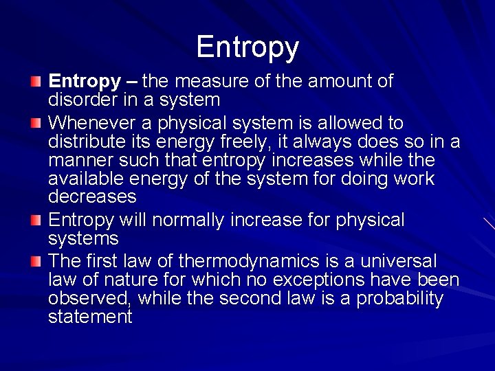 Entropy – the measure of the amount of disorder in a system Whenever a