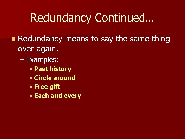 Redundancy Continued… n Redundancy over again. means to say the same thing – Examples: