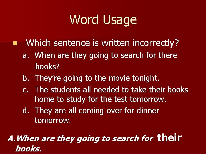 Word Usage n Which sentence is written incorrectly? a. When are they going to