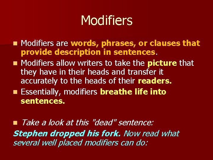 Modifiers are words, phrases, or clauses that provide description in sentences. n Modifiers allow