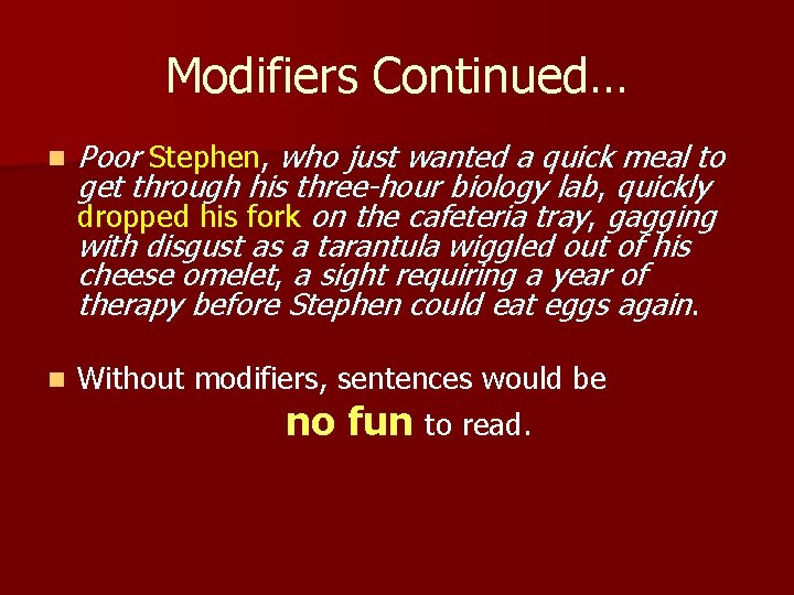 Modifiers Continued… n Poor Stephen, who just wanted a quick meal to get through