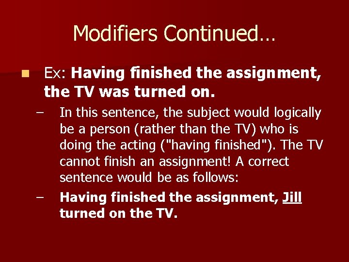 Modifiers Continued… Ex: Having finished the assignment, the TV was turned on. n –