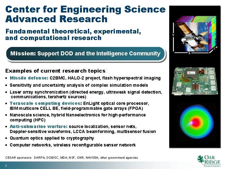 Center for Engineering Science Advanced Research Fundamental theoretical, experimental, and computational research Mission: Support
