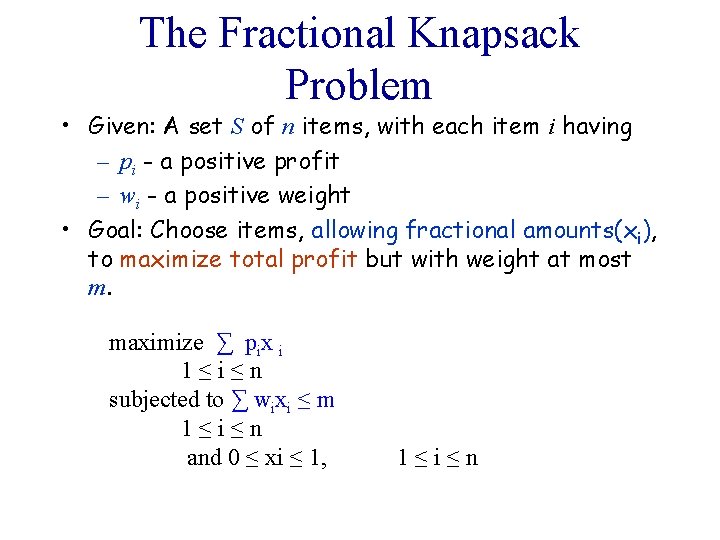 The Fractional Knapsack Problem • Given: A set S of n items, with each