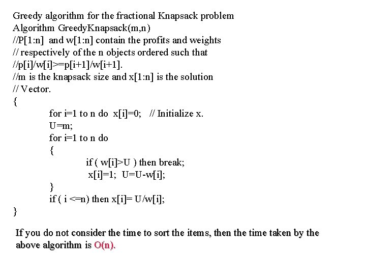 Greedy algorithm for the fractional Knapsack problem Algorithm Greedy. Knapsack(m, n) //P[1: n] and