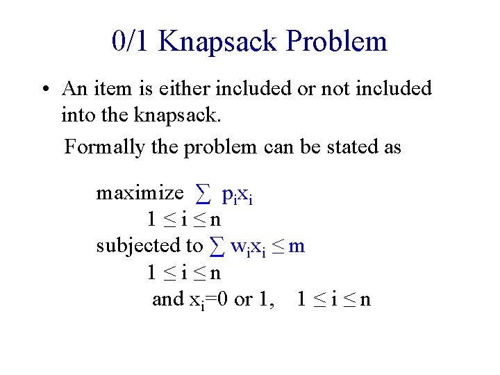 0/1 Knapsack Problem • An item is either included or not included into the