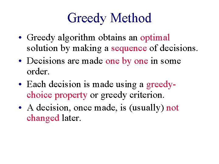 Greedy Method • Greedy algorithm obtains an optimal solution by making a sequence of