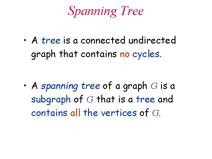 Spanning Tree • A tree is a connected undirected graph that contains no cycles.