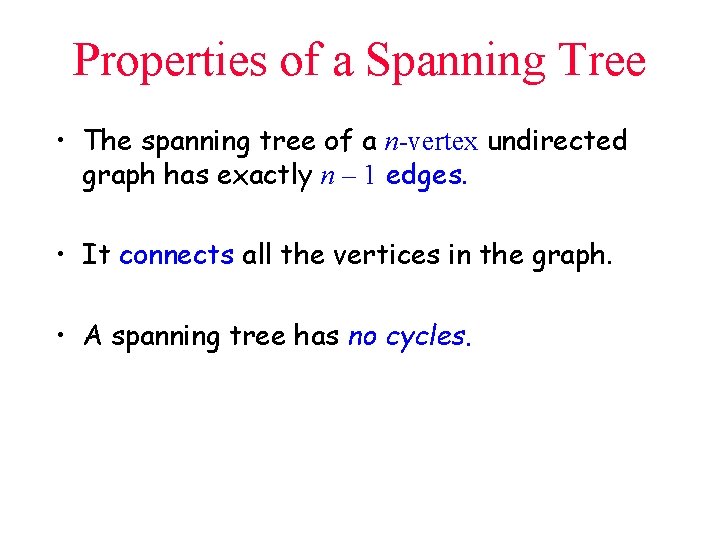 Properties of a Spanning Tree • The spanning tree of a n-vertex undirected graph