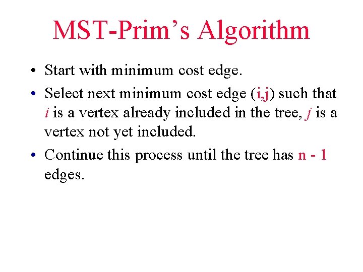 MST-Prim’s Algorithm • Start with minimum cost edge. • Select next minimum cost edge