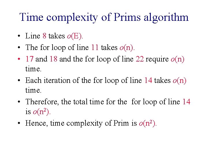 Time complexity of Prims algorithm • Line 8 takes o(E). • The for loop