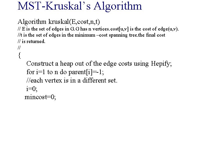 MST-Kruskal’s Algorithm kruskal(E, cost, n, t) // E is the set of edges in