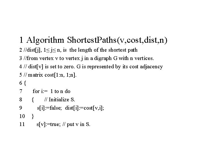 1 Algorithm Shortest. Paths(v, cost, dist, n) 2 //dist[j], 1≤ j≤ n, is the