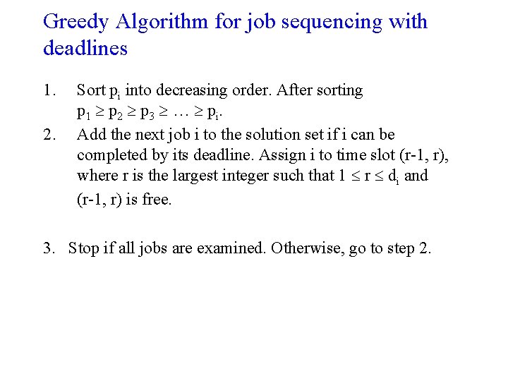 Greedy Algorithm for job sequencing with deadlines 1. 2. Sort pi into decreasing order.