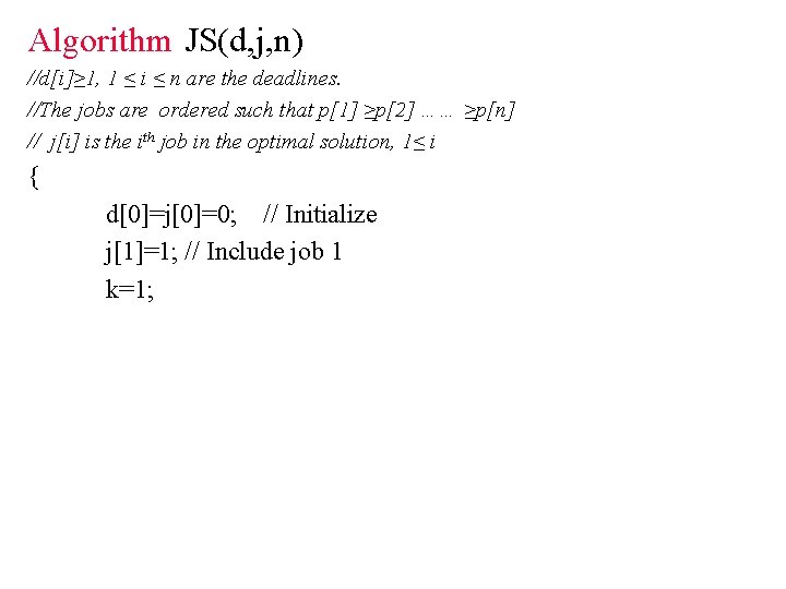 Algorithm JS(d, j, n) //d[i]≥ 1, 1 ≤ i ≤ n are the deadlines.