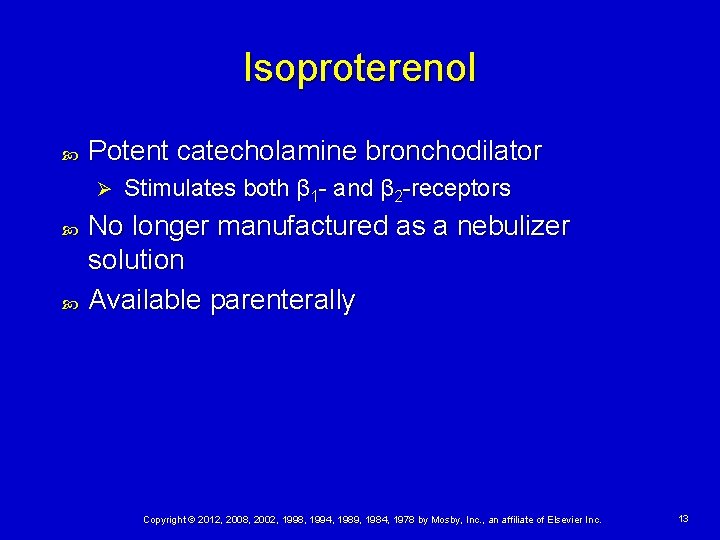 Isoproterenol Potent catecholamine bronchodilator Ø Stimulates both β 1 - and β 2 -receptors