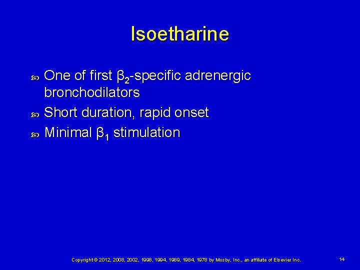 Isoetharine One of first β 2 -specific adrenergic bronchodilators Short duration, rapid onset Minimal