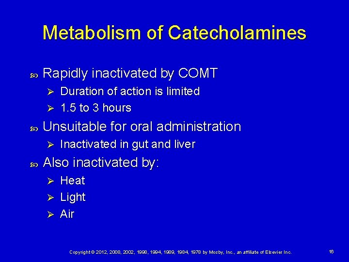 Metabolism of Catecholamines Rapidly inactivated by COMT Duration of action is limited Ø 1.
