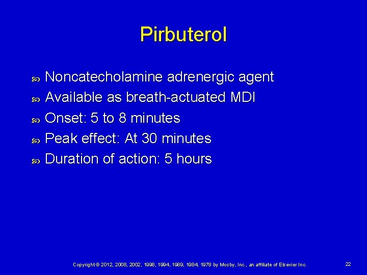 Pirbuterol Noncatecholamine adrenergic agent Available as breath-actuated MDI Onset: 5 to 8 minutes Peak