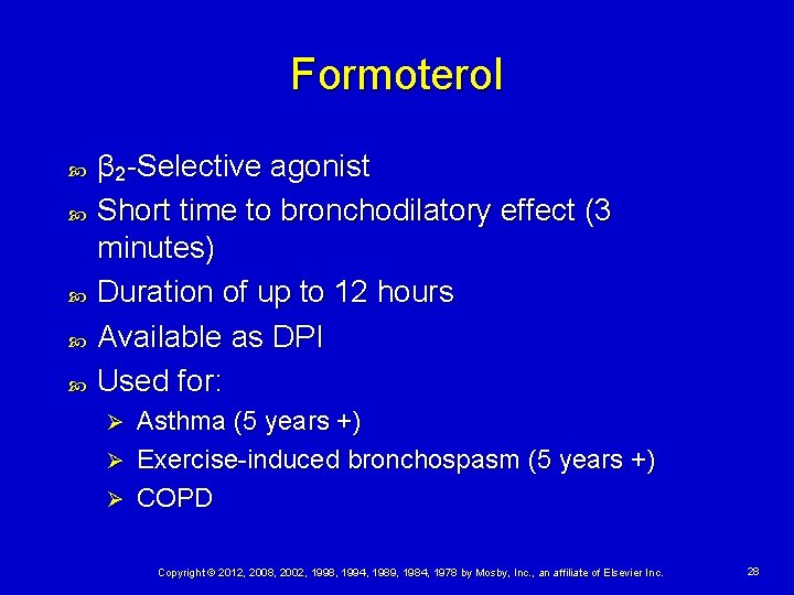 Formoterol β 2 -Selective agonist Short time to bronchodilatory effect (3 minutes) Duration of