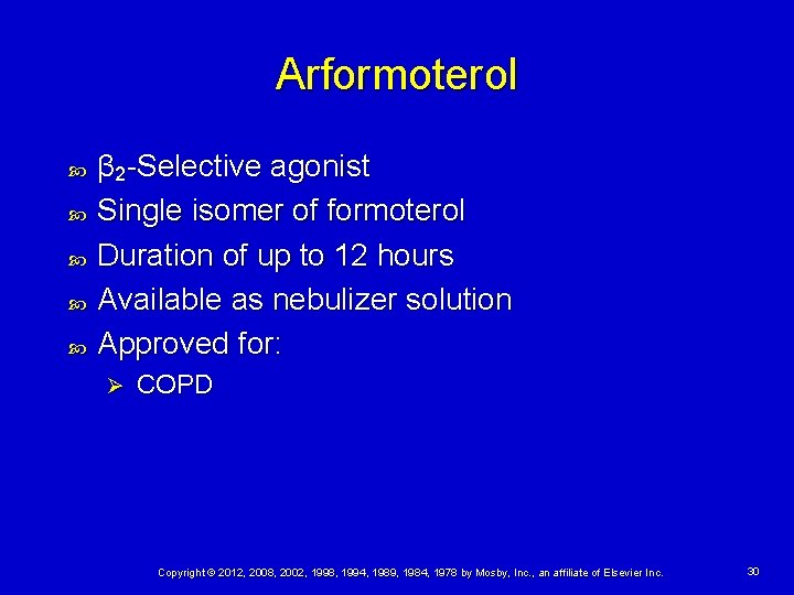 Arformoterol β 2 -Selective agonist Single isomer of formoterol Duration of up to 12