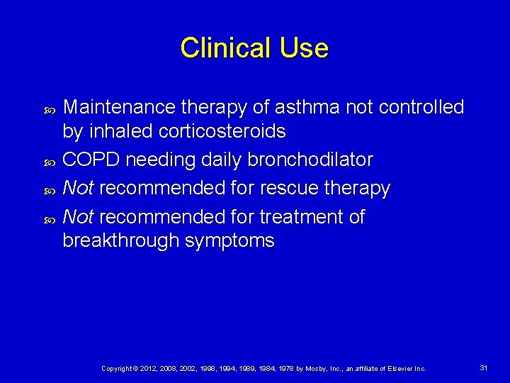 Clinical Use Maintenance therapy of asthma not controlled by inhaled corticosteroids COPD needing daily