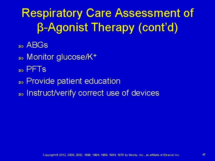 Respiratory Care Assessment of β-Agonist Therapy (cont’d) ABGs Monitor glucose/K+ PFTs Provide patient education