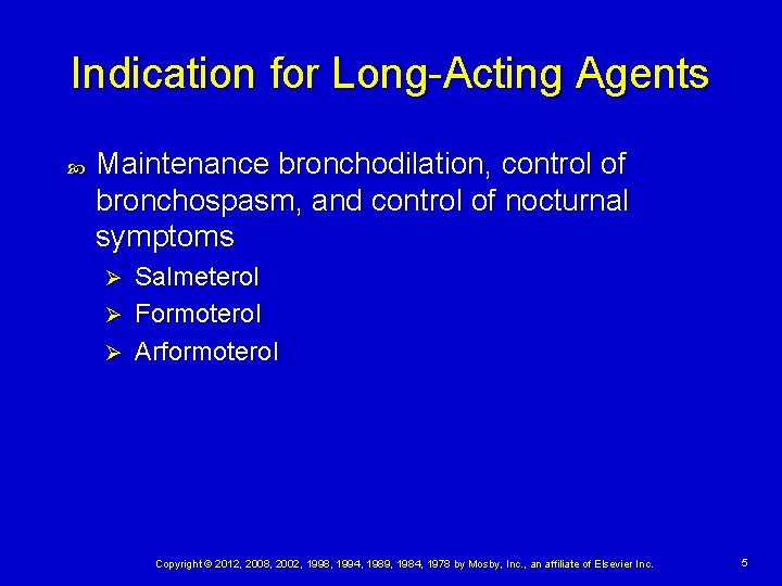 Indication for Long-Acting Agents Maintenance bronchodilation, control of bronchospasm, and control of nocturnal symptoms