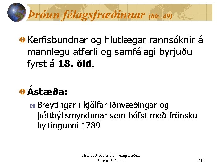 Þróun félagsfræðinnar (bls. 49) Kerfisbundnar og hlutlægar rannsóknir á mannlegu atferli og samfélagi byrjuðu