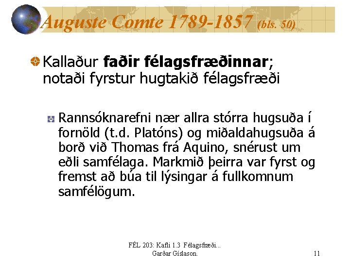 Auguste Comte 1789 -1857 (bls. 50) Kallaður faðir félagsfræðinnar; notaði fyrstur hugtakið félagsfræði Rannsóknarefni