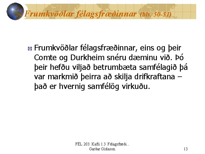 Frumkvöðlar félagsfræðinnar (bls. 50 -51) Frumkvöðlar félagsfræðinnar, eins og þeir Comte og Durkheim snéru