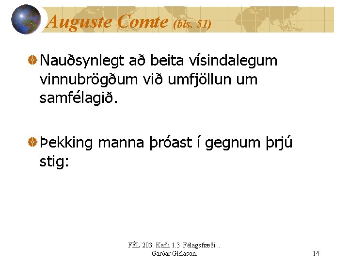 Auguste Comte (bls. 51) Nauðsynlegt að beita vísindalegum vinnubrögðum við umfjöllun um samfélagið. Þekking