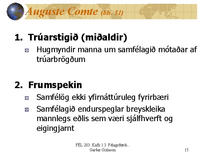 Auguste Comte (bls. 51) 1. Trúarstigið (miðaldir) Hugmyndir manna um samfélagið mótaðar af trúarbrögðum