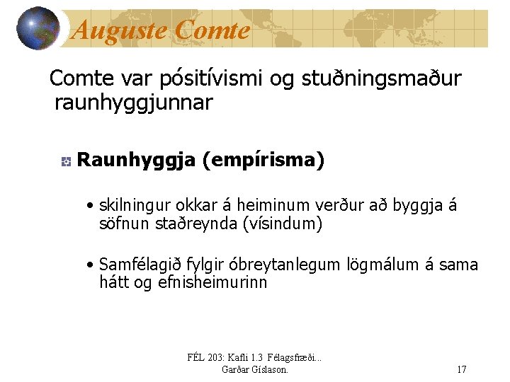 Auguste Comte var pósitívismi og stuðningsmaður raunhyggjunnar Raunhyggja (empírisma) • skilningur okkar á heiminum