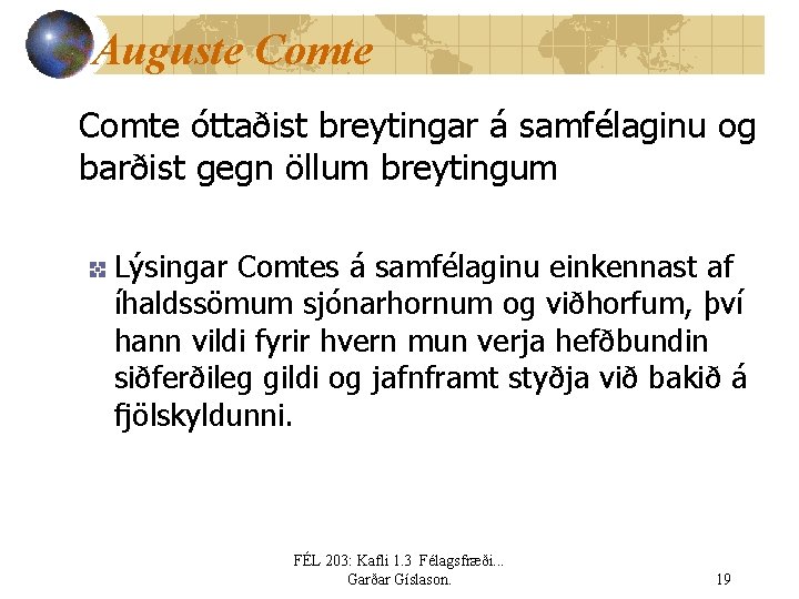 Auguste Comte óttaðist breytingar á samfélaginu og barðist gegn öllum breytingum Lýsingar Comtes á