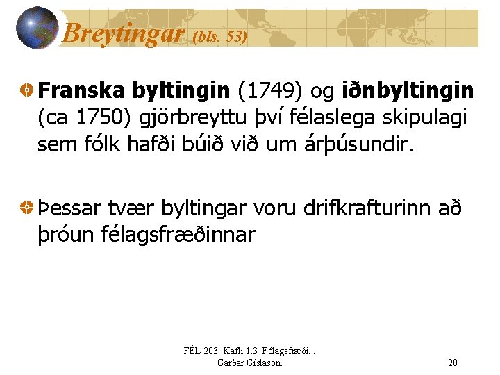 Breytingar (bls. 53) Franska byltingin (1749) og iðnbyltingin (ca 1750) gjörbreyttu því félaslega skipulagi