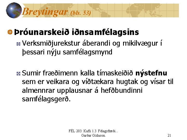 Breytingar (bls. 53) Þróunarskeið iðnsamfélagsins Verksmiðjurekstur áberandi og mikilvægur í þessari nýju samfélagsmynd Sumir