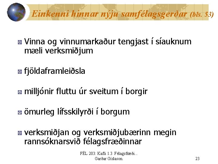 Einkenni hinnar nýju samfélagsgerðar (bls. 53) Vinna og vinnumarkaður tengjast í síauknum mæli verksmiðjum