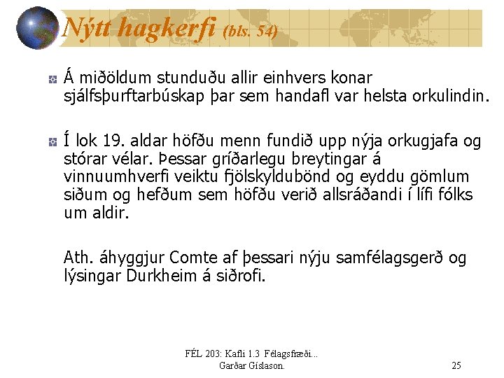 Nýtt hagkerfi (bls. 54) Á miðöldum stunduðu allir einhvers konar sjálfsþurftarbúskap þar sem handafl